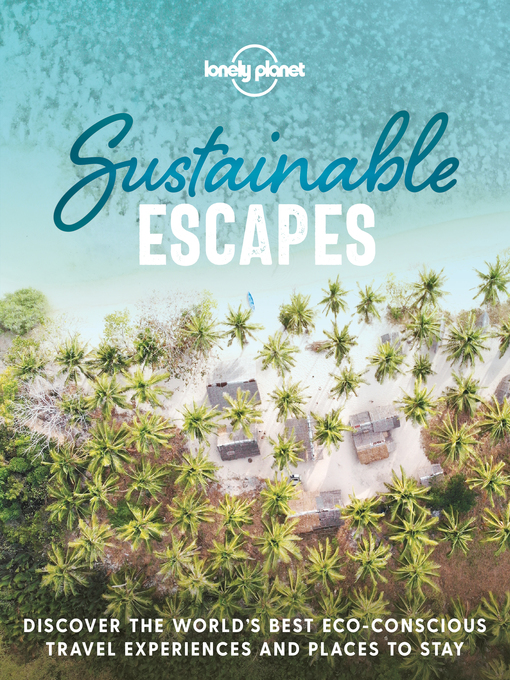 Title details for Lonely Planet Sustainable Escapes by Lonely Planet - Wait list